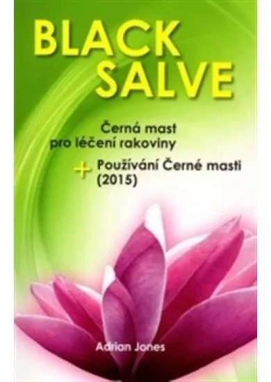 Black Salve - Černá mast pro léčení rakoviny + Používání Černé masti (2015)