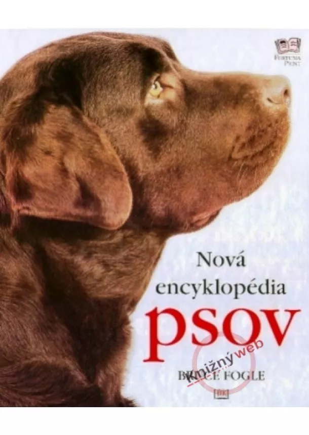 Bruce Dr. Fogle - Nová encyklopédia psov