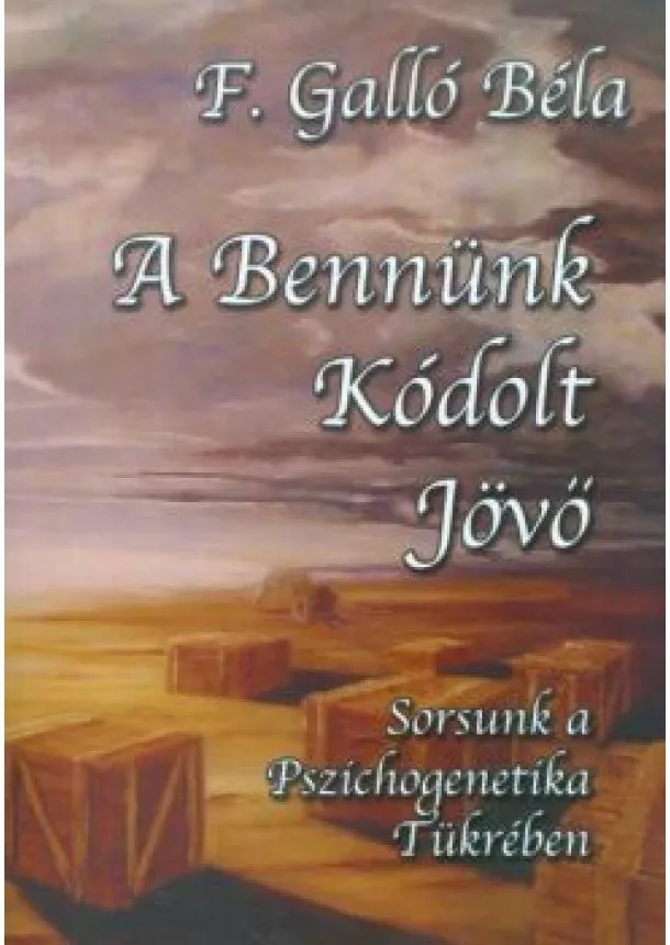 F. GALLÓ BÉLA - A BENNÜNK KÓDOLT JÖVŐ