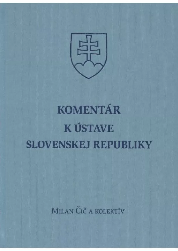 Milan Čič a kolektív - Komentár k ústave Slovenskej Republiky