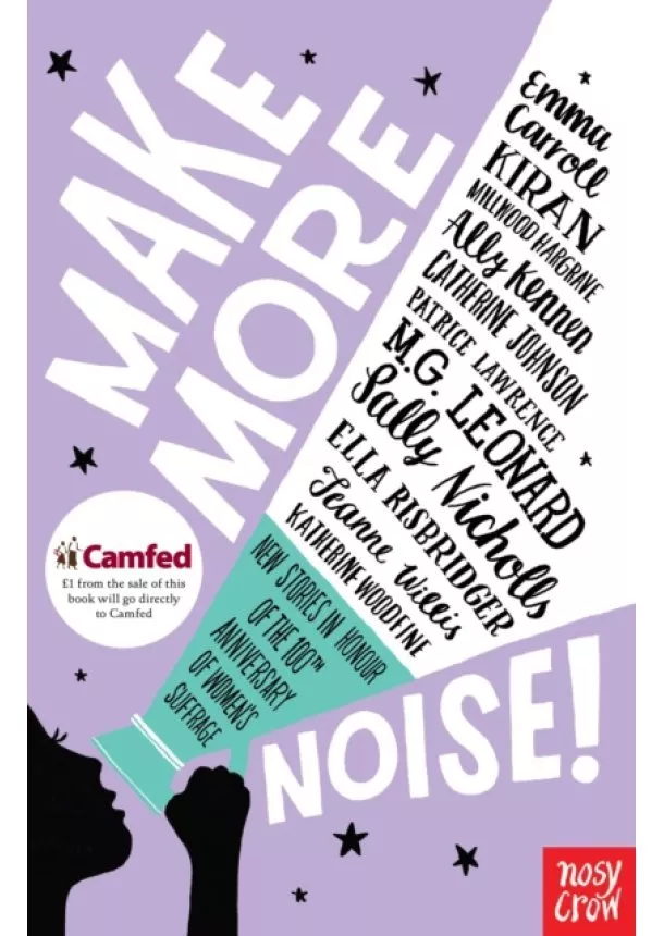 Emma Carroll, Kiran Millwood Hargrave, Catherine Johnson, Ally Kennen, Patrice Lawrence, M.G. Leonard, Sally Nicholls, Ella Risbridger, Jeanne Willis, Katherine Woodfine - Make More Noise