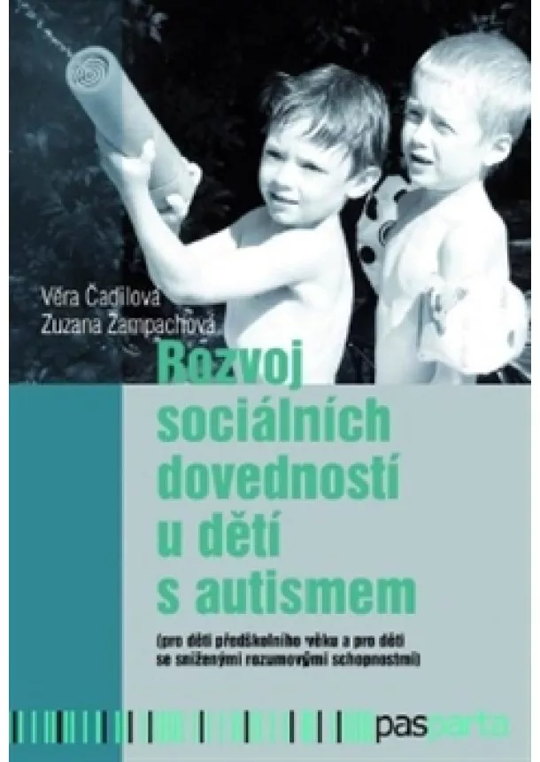 Věra Čadilová, Zuzana Žampachová - Rozvoj sociálních dovedností u dětí s autismem - (pro děti předškolního věku a pro děti se sníženými rozumovými schopnostmi)