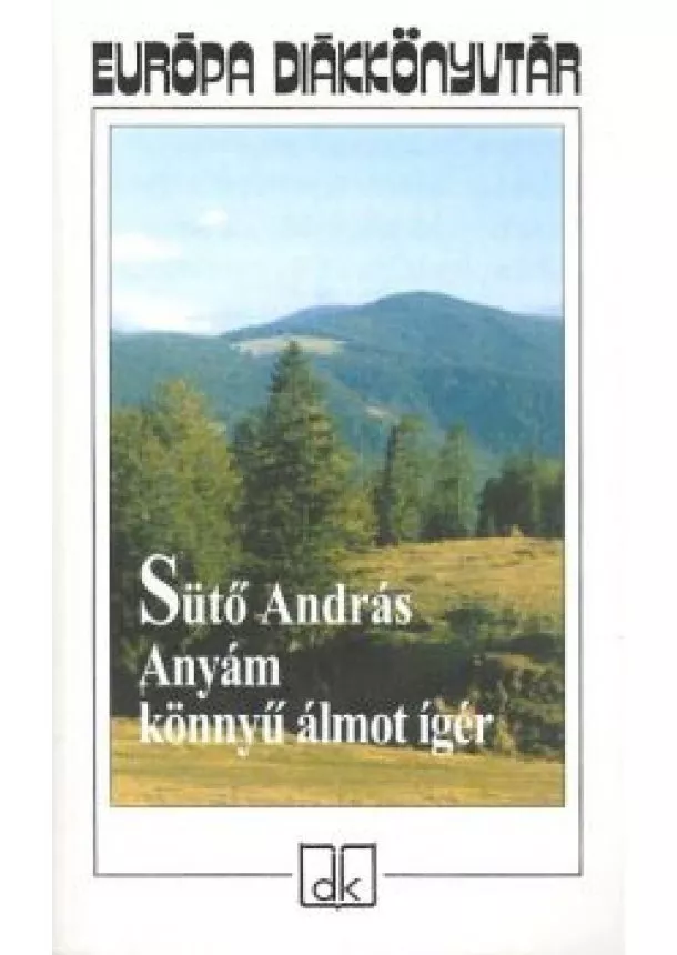 SÜTŐ ANDRÁS - ANYÁM KÖNNYŰ ÁLMOT ÍGÉR