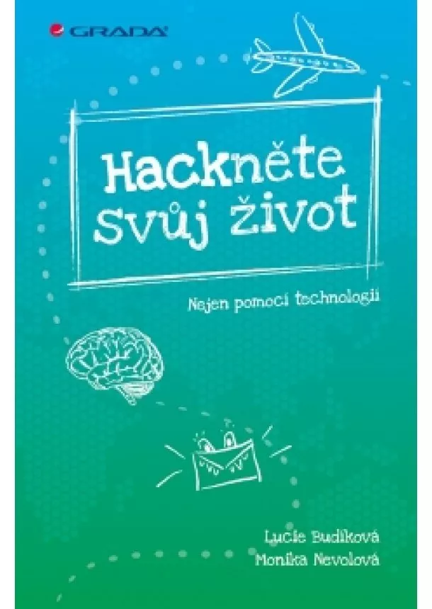 Lucie Budíková, Monika Nevolová - Hackněte svůj život - Nejen pomocí technologií