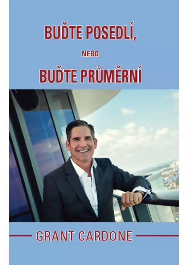 Cardone Grant - Buďte posedlí, nebo buďte průměrní