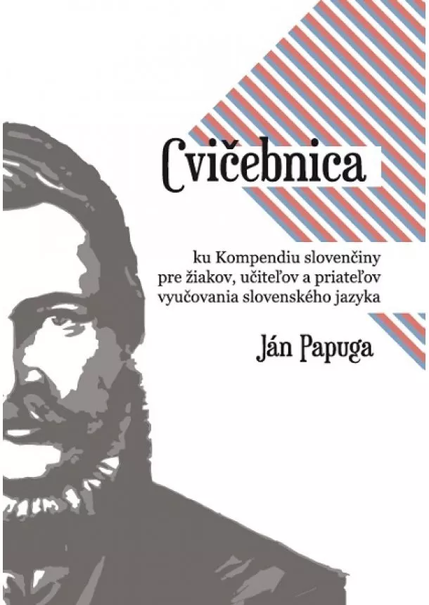 Ján Papuga - Cvičebnica ku Kompendiu slovenčiny - pre žiakov, učiteľov a priateľov vyučovania slovenského jazyka