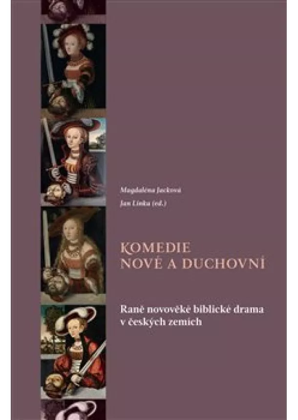 Magdaléna Jacková, Jan Linka - Komedie nové a duchovní - Raně novověké biblické drama v českých zemích