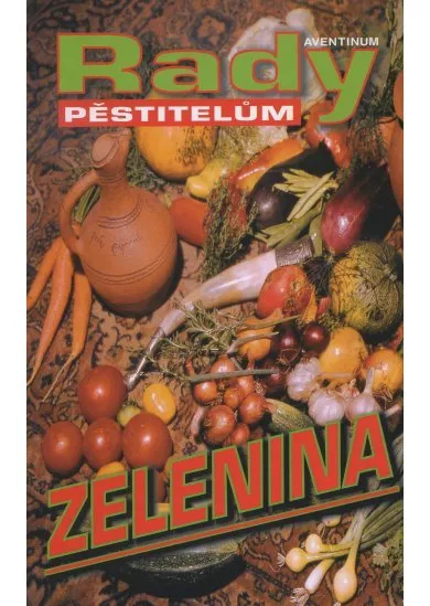 Zelenina - Rady pěstitelům - Třetí vydání