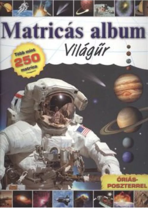 Matricás Album - MATRICÁS ALBUM: VILÁGŰR /TÖBB MINT 250 MATRICA, ÓRIÁSPOSZTERREL