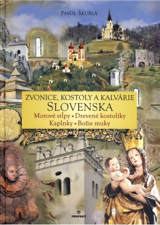 Pavol Škubla - Zvonice, kostoly a kalvárie Slovenska