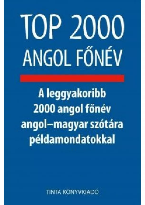 Nagy György - Top 2000 angol főnév - A leggyakoribb 2000 angol főnév angol-magyar szótára példamondatokkal