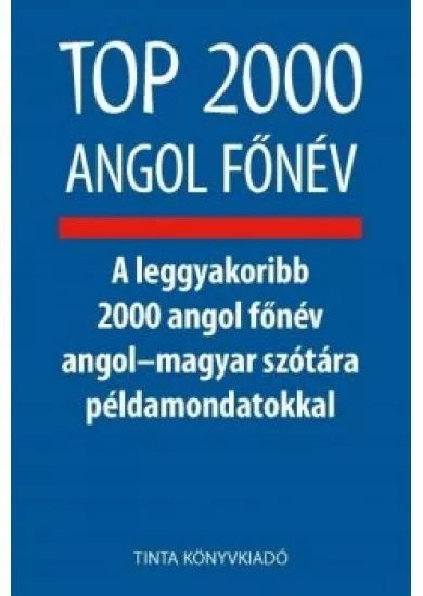 Top 2000 angol főnév - A leggyakoribb 2000 angol főnév angol-magyar szótára példamondatokkal