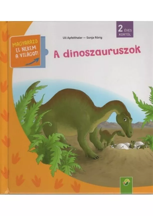 Uli Apfelthaler - A dinoszauruszok - Magyarázd el nekem a világot! / És már ezt is tudom