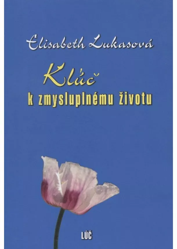 Elisabeth Lukasová - Kľúč k zmysluplnému životu