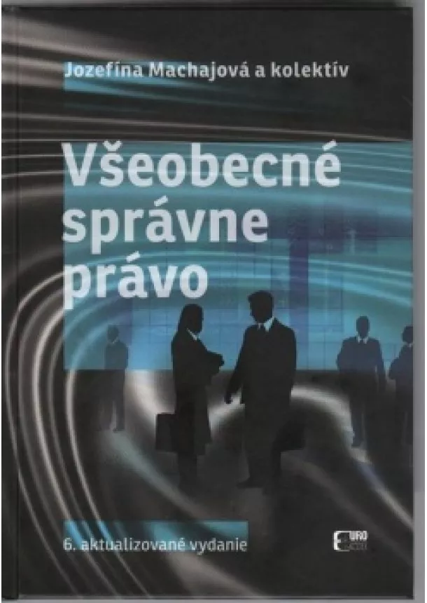 Jozefína Machajová - Všeobecné správne právo, 6. vydanie