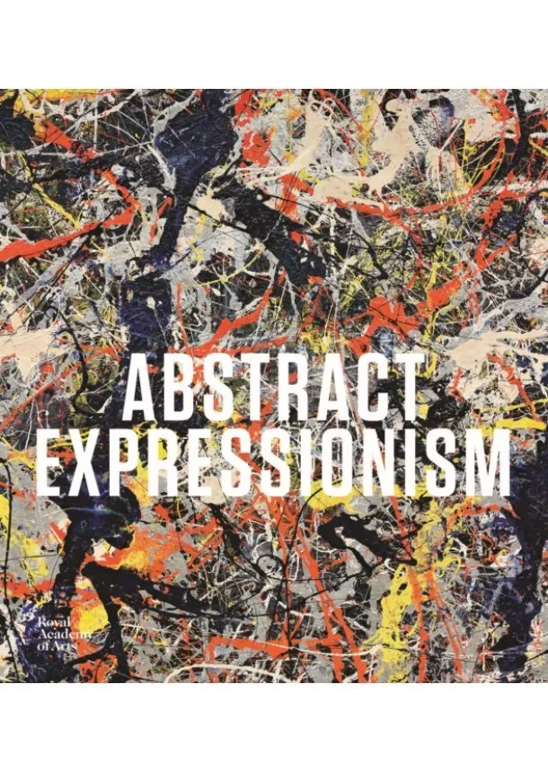 David Anfam, Susan Davidson, Edith Devaney, Jeremy Lewison, Carter Ratcliff, Christian Wurst - Abstract Expressionism