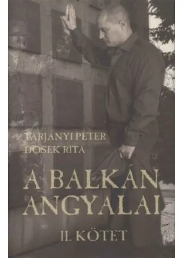 TARJÁNYI PÉTER - DOSEK RITA - A BALKÁN ANGYALAI II. KÖTET