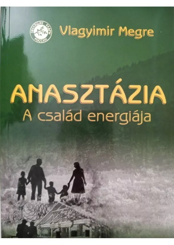 Vlagyimir Megre - Anasztázia 1. - Oroszország Zengő Cédrusai - A család energiája