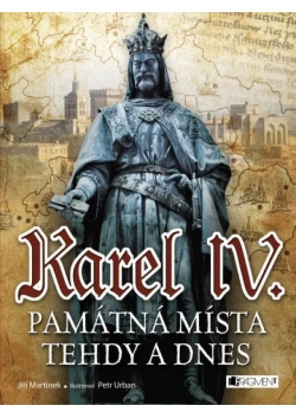 Jiří Martínek, RNDr. - Karel IV. - Památná místa tehdy a dnes