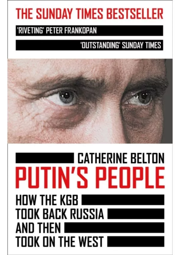 Catherine Belton - Putin’s People: How The Kgb Took Back Russia And Then Took On The West