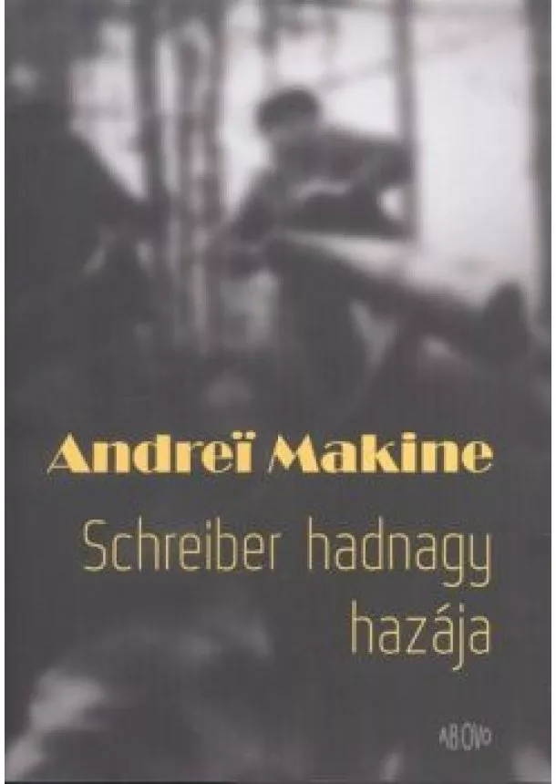 Andrei Makine - SCHREIBER HADNAGY HAZÁJA