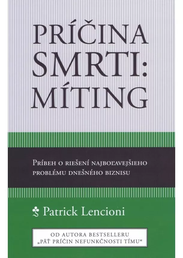 Patrick Lencioni - Príčina smrti: Míting - Príbeh o riešení najboľavejšieho problému dnešného biznisu