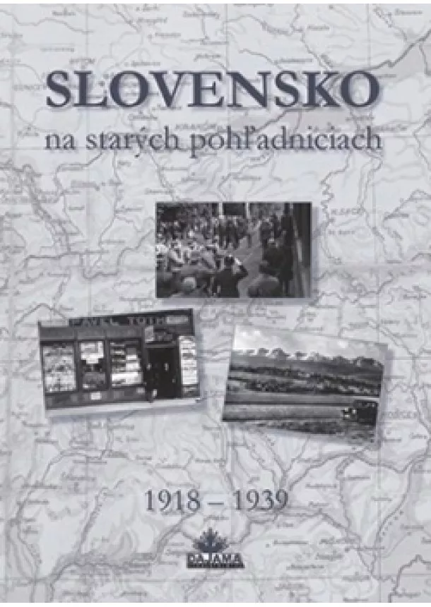 Daniel Kollár a kolektív autorov - Slovensko na starých pohľadniciach 1918 – 1939