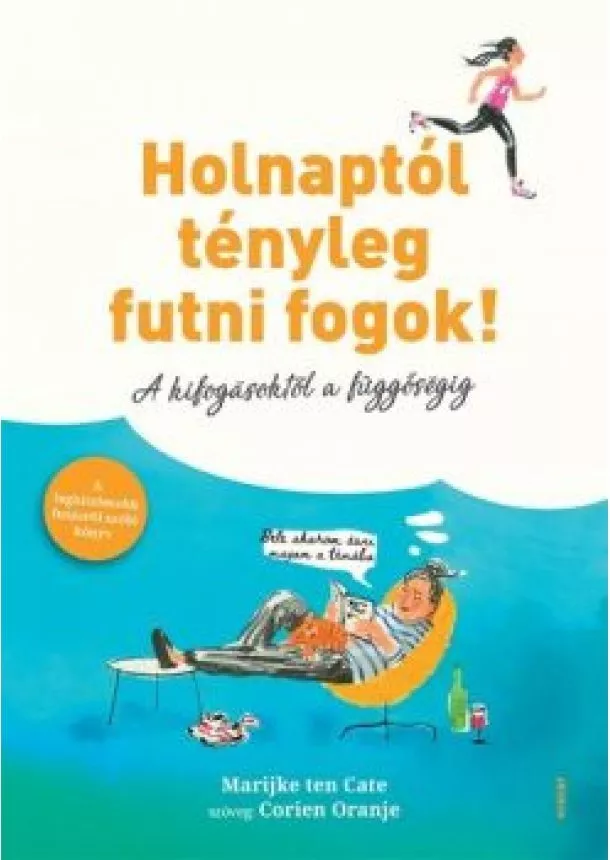 Marijke ten Cate - Holnaptól tényleg futni fogok! - A kifogásoktól a függőségig