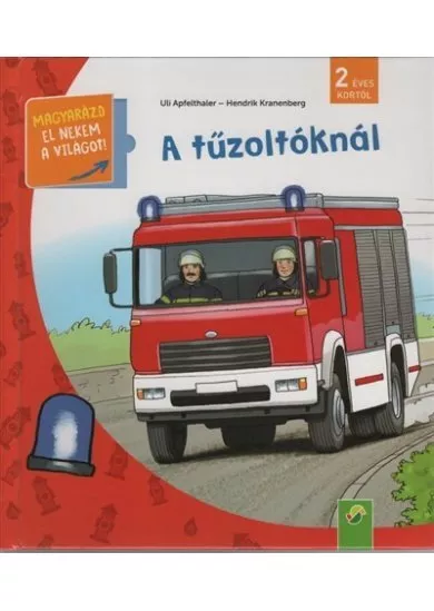 A tűzoltóknál - Magyarázd el nekem a világot! / És már ezt is tudom