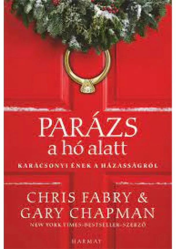 Chris Fabry - Parázs a hó alatt - Karácsonyi ének a házasságról (új kiadás)