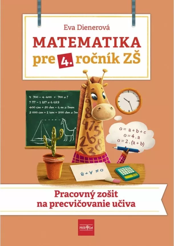 Eva Dienerová - Matematika pre 4. ročník ZŠ - Pracovný zošit  na  precvičovanie učiva