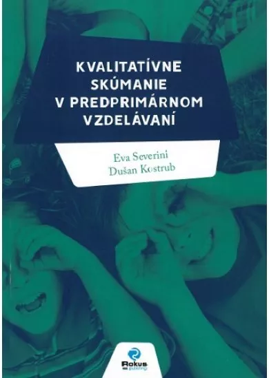 Kvalitatívne skúmanie v predprimárnom vzdelávaní