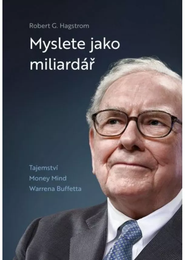 Robert G. Hagstrom - Myslete jako miliardář - Tajemství Money Mind Warrena Buffetta