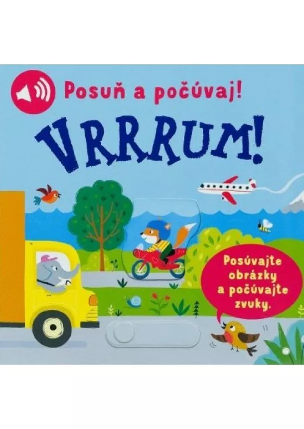 Vrrrum! Posuň a počúvaj!