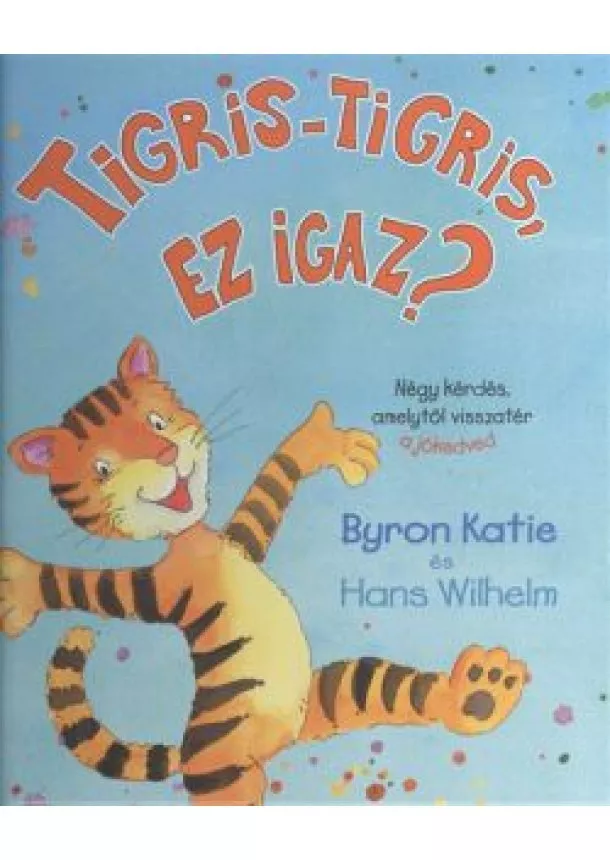 BYRON KATIE - HANS WILHELM - TIGRIS-TIGRIS, EZ IGAZ?