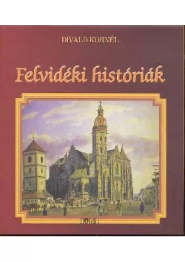 Divald Kornél - FELVIDÉKI HISTÓRIÁK