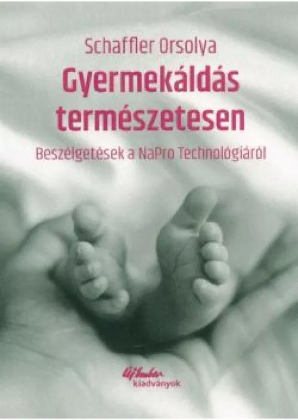 Schaffler Orsolya - GYERMEKÁLDÁS TERMÉSZETESEN /BESZÉLGETÉSEK A NAPRO TECHNOLÓGIÁRÓL