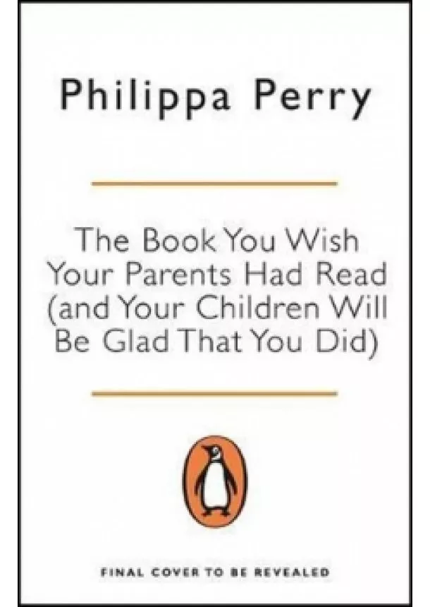 Philippa Perry - The Book You Wish Your Parents Had Read (and Your Children Will Be Glad That You Did)