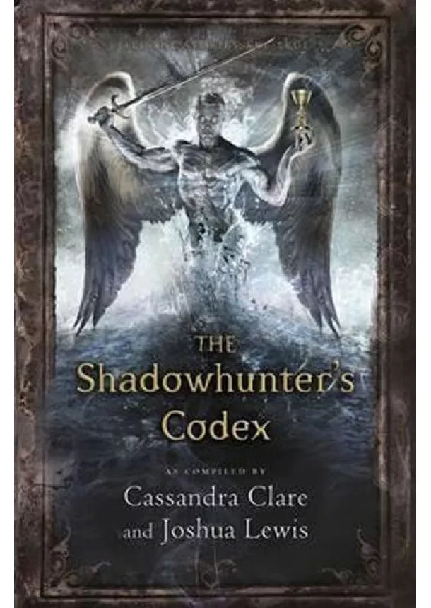 Cassandra Clare, Joshua Lewis - The Shadowhunters Codex