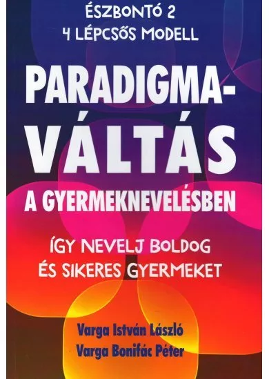 Paradigmaváltás a Gyermeknevelésben - Így nevelj boldog és sikeres gyermeket