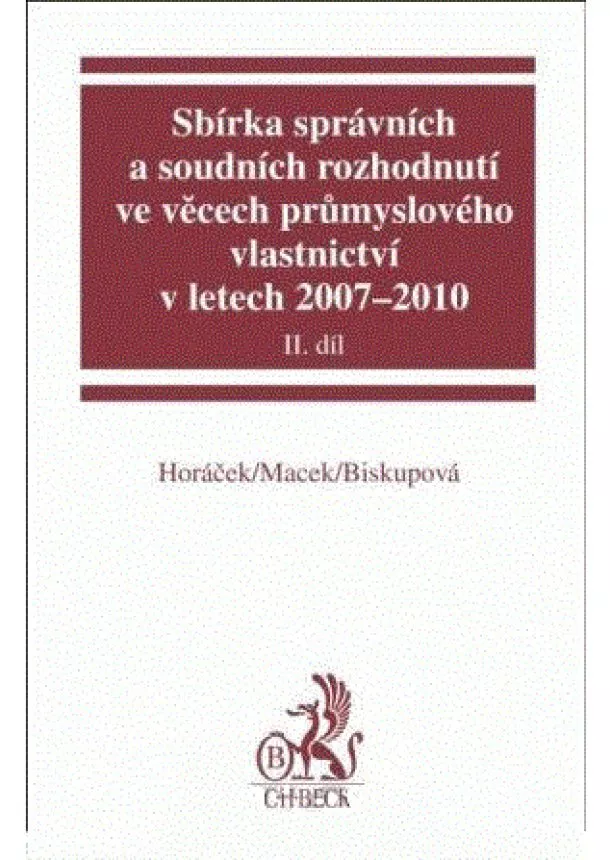 Jiří Macek , Roman Horáček , Eva Biskupová  - Sbírka správních a soudních rozhodnutí ve věcech průmyslového vlastnictví v letech 2007-2010, II.díl