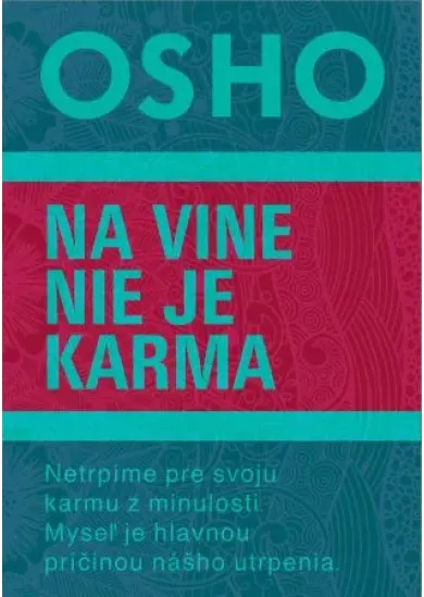 Na vine nie je karma - Netrpíme pre svoju karmu z minulosti. Myseľ je hlavnou príčinou nášho utrpenia