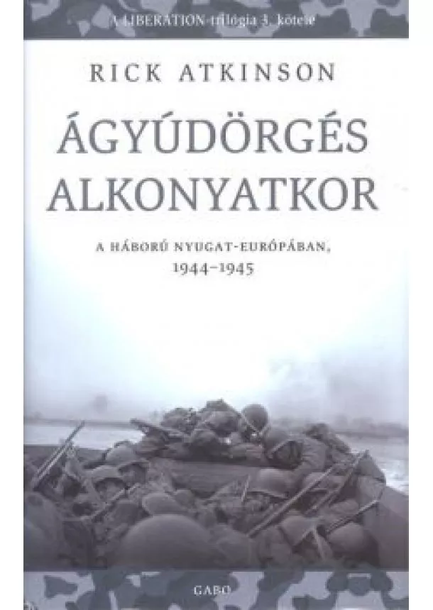 Rick Atkinson - Ágyúdörgés alkonyatkor /A háború nyugat-európában 1944-1945.