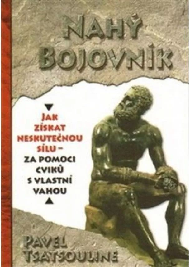 Pavel Tsatsouline - Nahý bojovnik - Odhalte tajemství supersilných – Cvičte pouze s využitím vlastní váhy