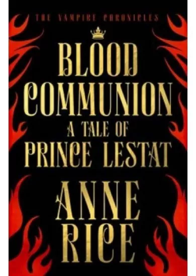 Blood Communion : A Tale of Prince Lestat (The Vampire Chronicles 13)