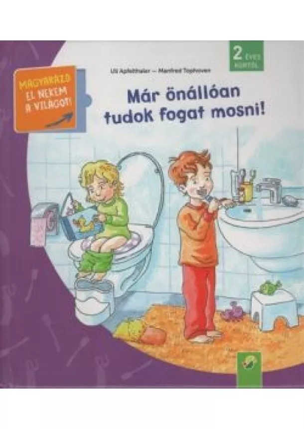 Uli Apfelthaler - Már önállóan tudok fogat mosni! - Magyarázd el nekem a világot! / És már ezt is tudom