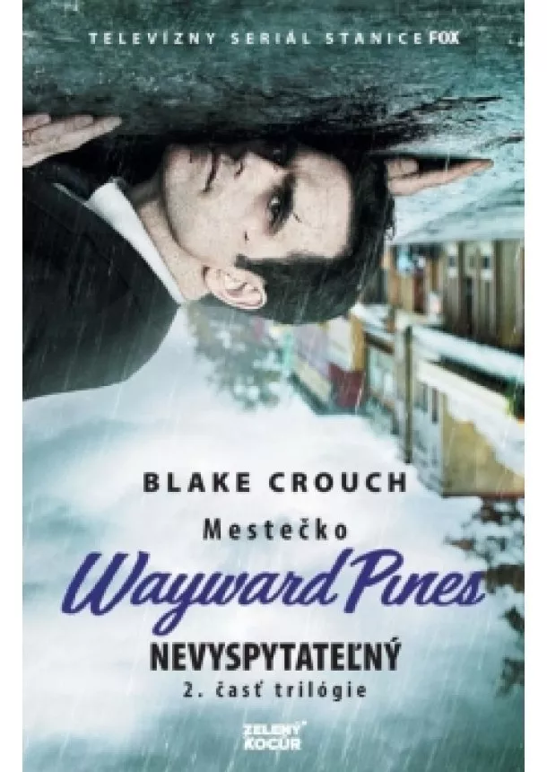 Blake Crouch - Nevyspytateľný - Mestečko Wayward Pines