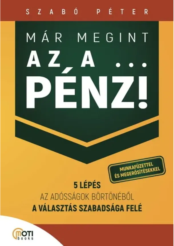 Szabó Péter - Már megint az a … pénz! - 5 lépés az adósságok börtönéből a választás szabadsága felé (új kiadás)