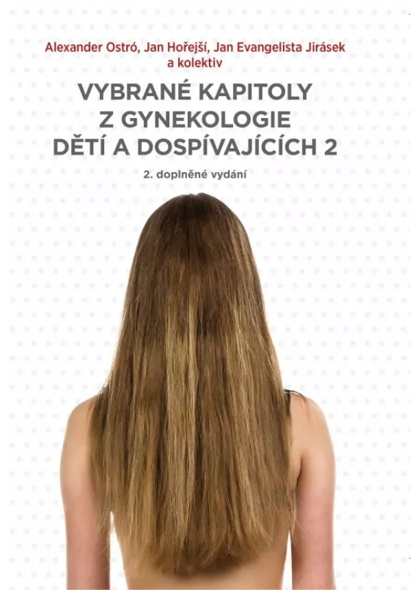 A. Ostró, J. Hořejší, J. E. Jirásek a kol. - Vybrané kapitoly z gynekologie dětí a dospívajících 2