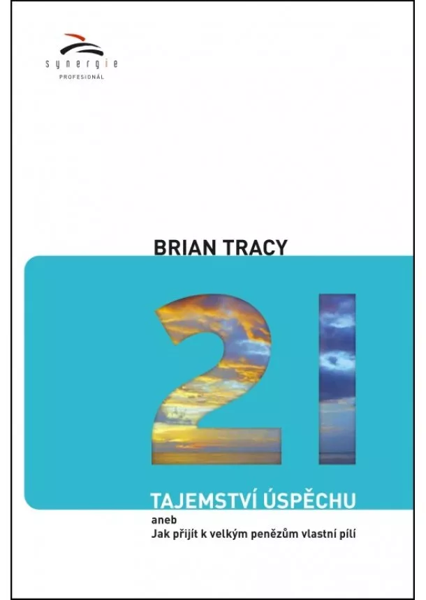 Brian Tracy - 21 tajemství úspěchu - aneb jak přijít k velkým penězům vlastní pílí